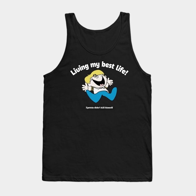 Living My Best Life! Epstein didn't kill himself  - Meme Design Tank Top by DankFutura